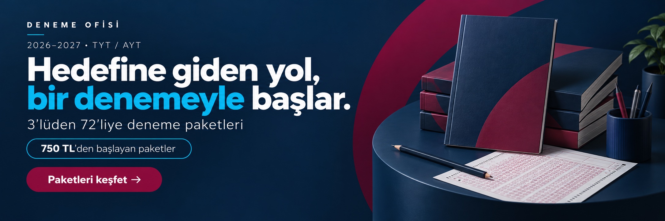 Hedefine giden yol, bir denemeyle başlar. 3’lüden 72’liye TYT ve AYT deneme paketleri, 750 TL’den başlayan fiyatlarla.